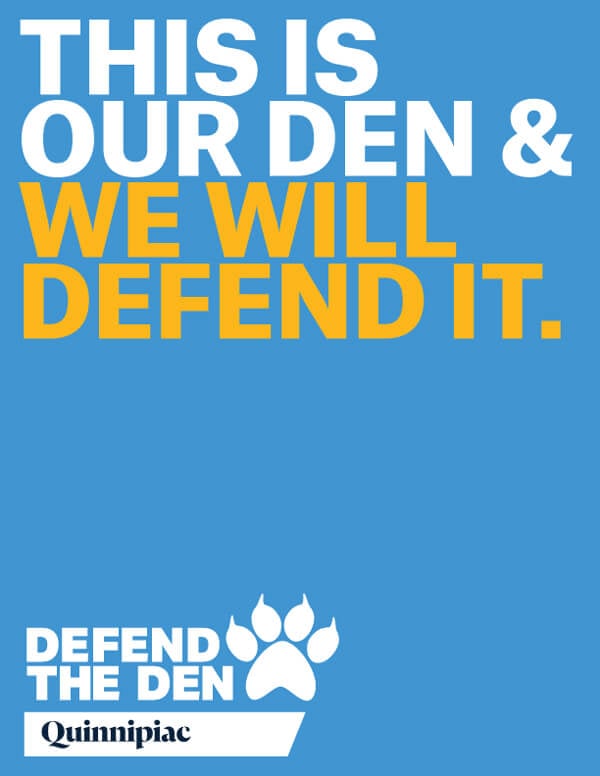 This is our den and we will defend it. Defend the Den, Quinnipiac