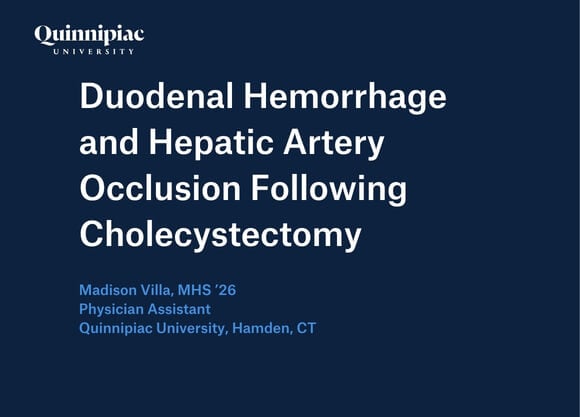 Graphic that says Duodenal Hemorrhage and Hepatic Artery Occlusion Following Cholecystectomy, Madison Villa, MHS ’26 Physician Assistant, Quinnipiac University, Hamden, CT